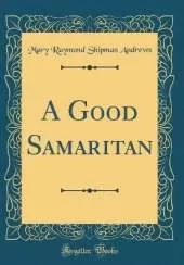 A Good Samaritan (Classic Reprint)