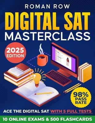 The Ultimate Digital SAT Masterclass: Break Through the SAT Barrier: 5 Full Tests, 10 Online Exams, 500 Flashcards, and a 98% Pass Rate