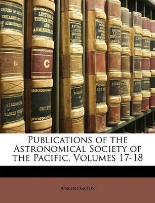 Publications of the Astronomical Society of the Pacific, Volumes 17-18