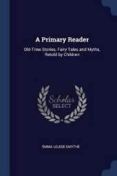 A Primary Reader: Old-Time Stories, Fairy Tales and Myths, Retold by Children