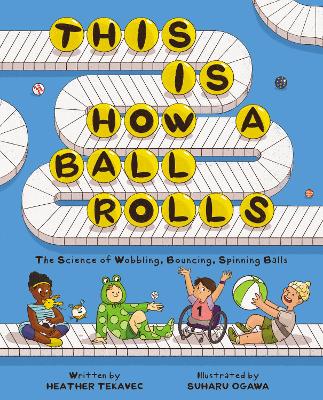 This Is How a Ball Rolls: The Science of Wobbling, Bouncing, Spinning Balls