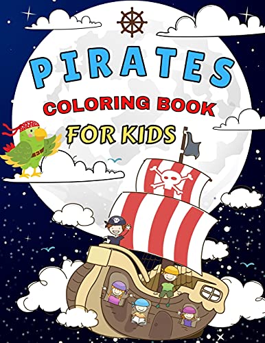 Pirates Coloring Book For Kids: Amazing Coloring Pages of Pirates for Toddlers and Kids Ages 4-12, Girls and Boys, Preschool and Kindergarten Beautiful Coloring Pages of Pirates