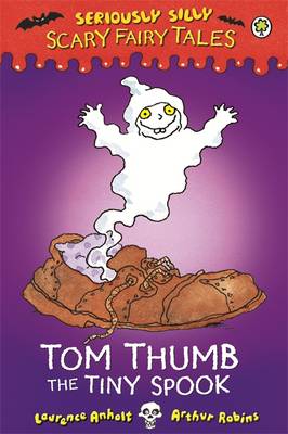 Seriously Silly: Scary Fairy Tales: Tom Thumb, the Tiny Spook