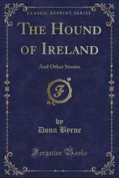 The Hound of Ireland: And Other Stories (Classic Reprint)