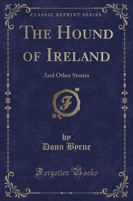 The Hound of Ireland: And Other Stories (Classic Reprint)