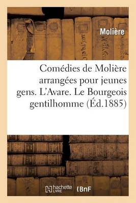 Comedies de Moliere Arrangees Pour Jeunes Gens, Par A. Chaillot. L'Avare: . Le Bourgeois Gentilhomme. Le Malade Imaginaire