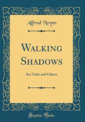 Walking Shadows: Sea Tales and Others (Classic Reprint)