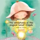 Magical Forest: the Adventures of the Magical Forest Friends