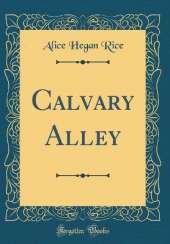 Calvary Alley (Classic Reprint)