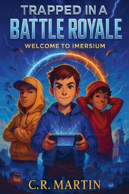 Trapped in a Battle Royale: A Sci-Fi Adventure Novel for Kids Aged 9 and Up Who Love Video Games - Featuring Friendship, Bravery, and Never Giving Up