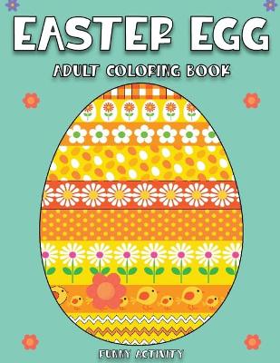 Easter Egg Adult Coloring Book: Big Easter Egg Coloring Book 75 Unique Designs