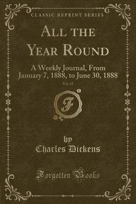 All the Year Round, Vol. 42: A Weekly Journal, From January 7, 1888, to June 30, 1888 (Classic Reprint)