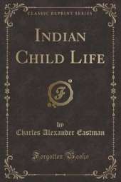 Indian Child Life (Classic Reprint)