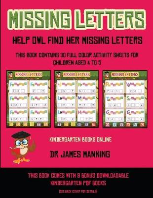 Kindergarten Books Online (Missing letters help Owl find her missing letters): This book contains 30 full-color activity sheets for children aged 4 to 6