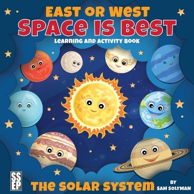 East or West, Space is Best: The Solar System Learning and Activity Book for Kids