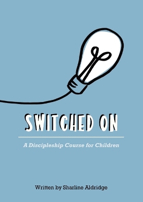Switched On: A Discipleship Course for Children