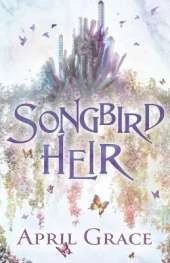 Songbird Heir: A World Of Magic, A World Of Steel