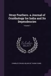 Stray Feathers. a Journal of Ornithology for India and Its Dependencies; Volume 1