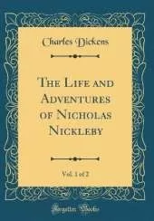 The Life and Adventures of Nicholas Nickleby, Vol. 1 of 2 (Classic Reprint)