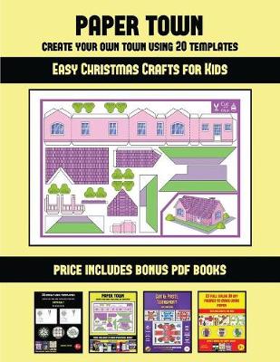 Easy Christmas Crafts for Kids (Paper Town - Create Your Own Town Using 20 Templates): 20 full-color kindergarten cut and paste activity sheets designed to create your own paper houses. The price of this book includes 12 printable PDF kindergarten workboo