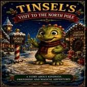 Tinsel's Visit to the North Pole: A Magical Christmas Story About Believing (A Heartwarming Holiday Picture Book for Kids Ages 3-7)