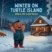 Winter on Turtle Island: When the Land Rests A Mohawk Seasons Picture Book for Kids Ages 3-6
