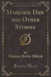 Marjorie Daw and Other Stories (Classic Reprint)
