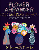 Cut and Paste Worksheets PDF (Flower Maker): Make your own flowers by cutting and pasting the contents of this book. This book is designed to improve hand-eye coordination, develop fine and gross motor control, develop visuo-spatial skills, and to help ch