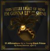 This Little Light of Mine I'm Gonna Let It Shine: 31 Affirmations for a Young Black Prince