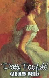 Patty Fairfield by Carolyn Wells, Fiction, Classics