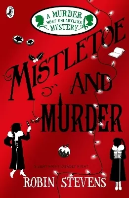 Mistletoe and Murder: A Murder Most Unladylike Mystery ​ by Robin Stephens​