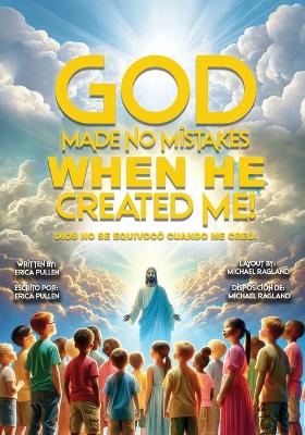 God Made No Mistakes When He Created Me!: Bilingual Edition: English and Spanish