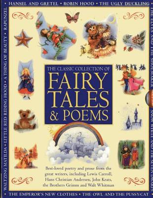 Classic Collection of Fairy Tales & Poems: Best-loved Poetry and Prose from the Great Writers, Including Hans Christian Andersen, John Keats, Lewis Carroll, the Brothers Grimm and Walt Whitman
