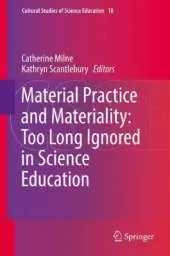 Material Practice and Materiality: Too Long Ignored in Science Education
