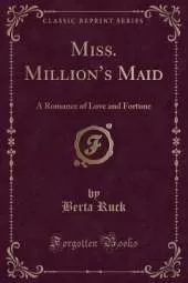 Miss. Millions Maid: A Romance of Love and Fortune (Classic Reprint)