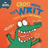 Croc Needs to Wait - A book about patience
