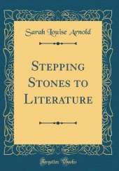 Stepping Stones to Literature (Classic Reprint)