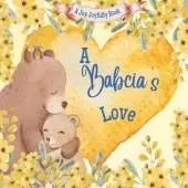 A Babcia's Love!: A Rhyming Picture Book for Children and Grandparents.