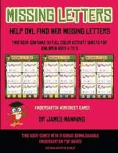 Kindergarten Worksheet Games (Missing letters: Help Owl find her missing letters) : This book contains 30 full-color activity sheets for children aged 4 to 6