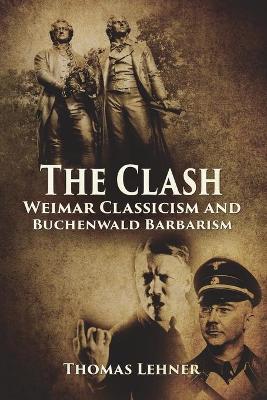 The Clash: Weimar Classicism and Buchenwald Barbarism