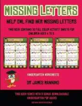Kindergarten Worksheets (Missing letters help Owl find her missing letters): This book contains 30 full-color activity sheets for children aged 4 to 6