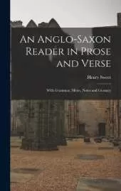 An Anglo-Saxon Reader in Prose and Verse: With Grammar, Metre, Notes and Glossary