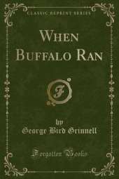 When Buffalo Ran (Classic Reprint)
