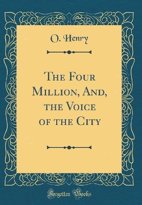The Four Million, And, the Voice of the City (Classic Reprint)