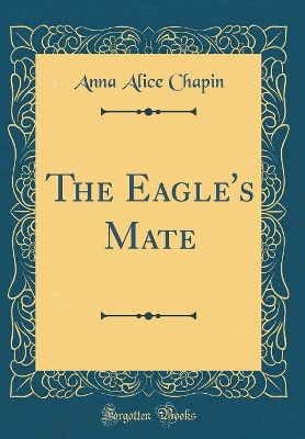 The Eagle's Mate (Classic Reprint)