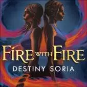 Fire with Fire: The epic contemporary fantasy of dragons and sisterhood