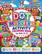 Dot Markers Activity Coloring Book for Kids 2-5: Numbers, ABC Letters, Shapes, Tracing & Cute Animals Learning with Fun, Educational Pages to Boost Creativity and Fine Motor Skills Interactive Alphabet for Toddlers & Preschoolers Boys and Girls