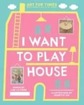 I Want to Play House