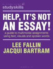 Help, It’s Not an Essay!: A guide to multimodal assignments using text, visuals and spoken words