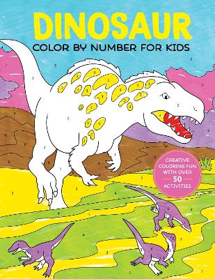 Dinosaur Color by Number for Kids: A Prehistoric Colour By Numbers Activity Book